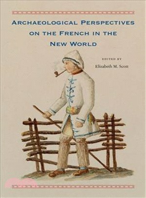 Archaeological Perspectives on the French in the New World