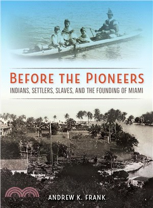 Before the Pioneers ─ Indians, Settlers, Slaves, and the Founding of Miami