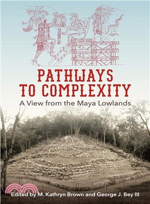 Pathways to Complexity ― A View from the Maya Lowlands