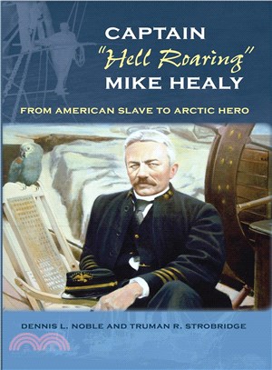 Captain Hell Roaring Mike Healy ― From American Slave to Arctic Hero