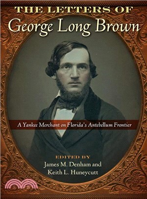 The Letters of George Long Brown ― A Yankee Merchant on Florida's Antebellum Frontier
