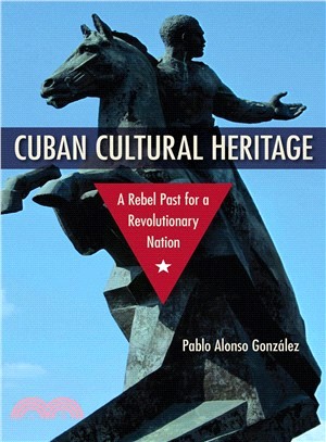 Cuban Cultural Heritage ― A Rebel Past for a Revolutionary Nation