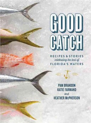 Good Catch ─ Recipes & Stories Celebrating the Best of Florida's Waters