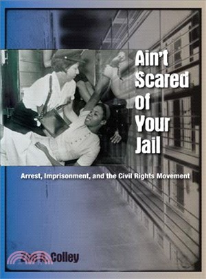 Ain't Scared of Your Jail ― Arrest, Imprisonment, and the Civil Rights Movement