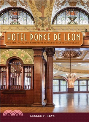 Hotel Ponce de Leon ─ The Rise, Fall, and Rebirth of Flagler's Gilded Age Palace