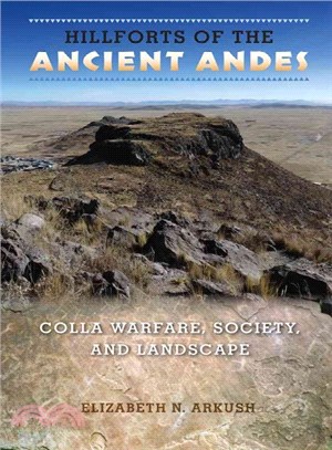 Hillforts of the Ancient Andes ― Colla Warfare, Society, and Landscape