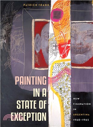 Painting in a State of Exception ─ New Figuration in Argentina, 1960-1965