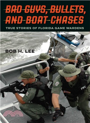 Bad Guys, Bullets, and Boat Chases ─ True Stories of Florida Game Wardens