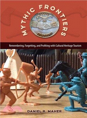 Mythic Frontiers ─ Remembering, Forgetting, and Profiting With Cultural Heritage Tourism