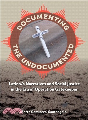 Documenting the Undocumented ─ Latino/A Narratives and Social Justice in the Era of Operation Gatekeeper