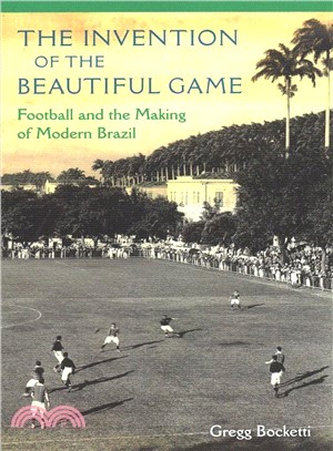 The Invention of the Beautiful Game ― Football and the Making of Modern Brazil