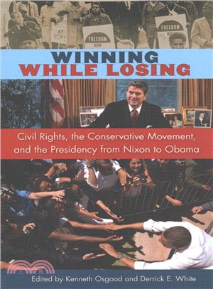 Winning While Losing ─ Civil Rights, the Conservative Movement and the Presidency from Nixon to Obama
