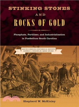 Stinking Stones and Rocks of Gold ─ Phosphate, Fertilizer, and Industrialization in Postbellum South Carolina