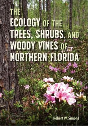 The Ecology of the Trees, Shrubs, and Woody Vines of Northern Florida