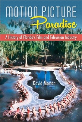 Motion Picture Paradise：A History of Florida's Film and Television Industry
