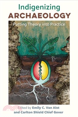 Indigenizing Archaeology：Putting Theory into Practice