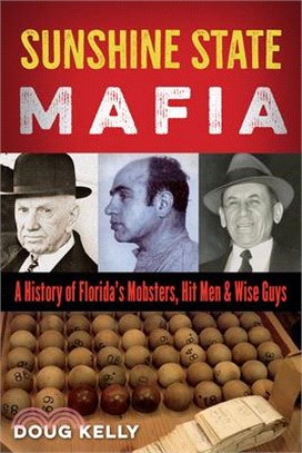 Sunshine State Mafia: A History of Florida's Mobsters, Hit Men, and Wise Guys