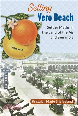 Selling Vero Beach：Settler Myths in the Land of the Ais and Seminole