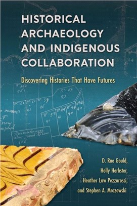 Historical Archaeology and Indigenous Collaboration：Discovering Histories That Have Futures