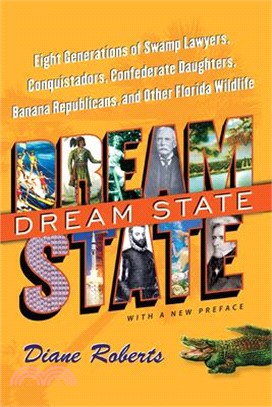 Dream State: Eight Generations of Swamp Lawyers, Conquistadors, Confederate Daughters, Banana Republicans, and Other Florida Wildli