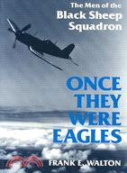 Once They Were Eagles ─ The Men of the Black Sheep Squadron