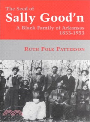 The Seed of Sally Good'N ― A Black Family of Arkansas, 1833-1953