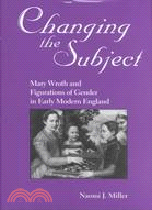 Changing the Subject: Mary Wroth and Figurations of Gender in Early Modern England