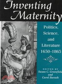 Inventing Maternity — Politics, Science, and Literature, 1650-1865
