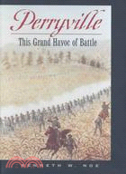 Perryville: This Grand Havoc of Battle
