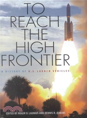 To Reach the High Frontier ― A History of U.S. Launch Vehicles