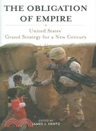 The Obligation Of Empire: United States' Grand Strategy For A New Century