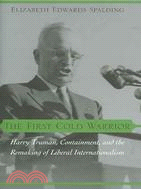 The First Cold Warrior ─ Harry Truman, Containment, And the Remaking of Liberal Internationalism