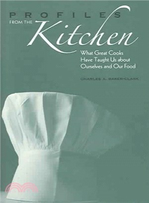Profiles from the Kitchen ― What Great Cooks Have Taught Us About Ourselves And Our Food