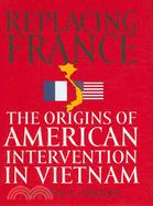 Replacing France ─ The Origins of American Intervention in Vietnam