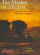 The Mother of All Arts: Agrarianism and the Creative Impulse