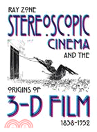 Stereoscopic Cinema & the Origins of 3-D Film, 1838-1952