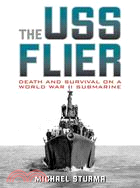 The USS Flier ─ Death and Survival on a World War II Submarine