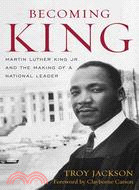 Becoming King ─ Martin Luther King Jr. and the Making of a National Leader