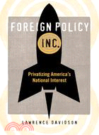 Foreign Policy, Inc.: Privatizing America's National Interest