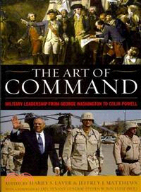 The Art of Command ─ Military Leadership from George Washington to Colin Powell