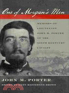 One of Morgan's Men: Memoirs of Lieutenant John M. Porter of the Ninth Kentucky Cavalry