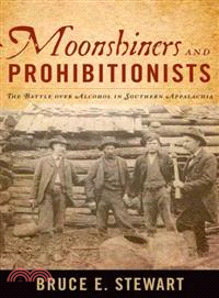 Moonshiners and Prohibitionists ─ The Battle over Alcohol in Southern Appalachia