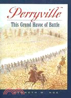 Perryville ─ This Grand Havoc of Battle