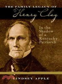The Family Legacy of Henry Clay ─ In the Shadow of a Kentucky Patriarch