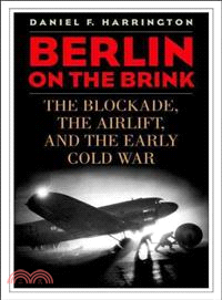 Berlin On The Brink ─ The Blockade, the Airlift, and the Early Cold War