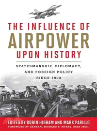 The Influence of Airpower Upon History ─ Statesmanship, Diplomacy, and Foreign Policy Since 1903