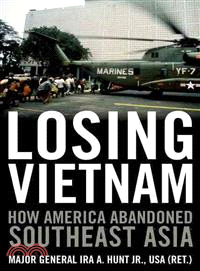 Losing Vietnam ─ How America Abandoned Southeast Asia