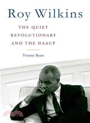 Roy Wilkins ─ The Quiet Revolutionary and the NAACP