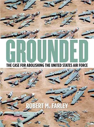 Grounded ─ The Case for Abolishing the United States Air Force