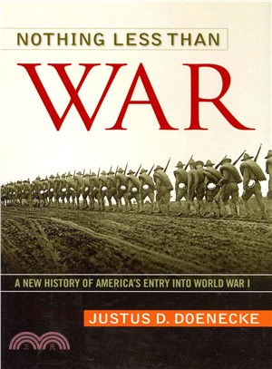 Nothing Less Than War ─ A New History of America's Entry into World War I
